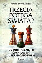 Okładka - Trzecia potęga świata?. Czy Indie staną się światowym supermocarstwem - Adam Burakowski