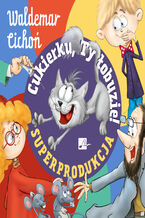 Okładka - Cukierku, Ty łobuzie (#1). Cukierku, ty łobuzie! Superprodukcja - Waldemar Cichoń