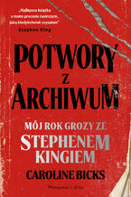 Okładka - Potwory z archiwum. Mój rok grozy ze Stephenem Kingiem - Caroline Bicks