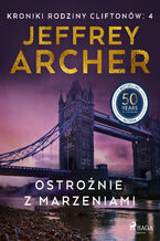 Okładka - Ostrożnie z marzeniami (#4) - Jeffrey Archer