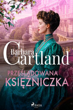 Okładka - Prześladowana księżniczka  Ponadczasowe historie miłosne Barbary Cartland - Barbara Cartland