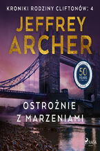 Okładka - Ostrożnie z marzeniami (#4) - Jeffrey Archer
