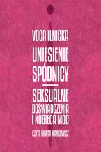 Okładka - Uniesienie spódnicy. Seksualne doświadczenia i kobieca moc - Voca Ilnicka