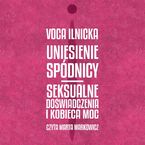 Okładka - Uniesienie spódnicy. Seksualne doświadczenia i kobieca moc - Voca Ilnicka