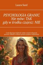 Okładka - Psychologia granic. Nie mów: TAK gdy w środku czujesz: NIE - Laura Sard