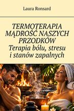 Okładka - Termoterapia. Mądrość naszych przodkó. Terapia bólu, stresu i stanów zapalnych - Mira Carlson