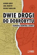 Okładka - Dwie drogi do dobrobytu. Europa kontra Chiny - Avner Greif, Guido Tabellini, Joel Mokyr