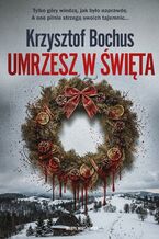 Okładka - Umrzesz w święta - Krzysztof Bochus