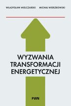 Okładka - Wyzwania Transformacji Energetycznej - Władysław Mielczarski, Michał Wierzbowski