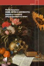 Okładka - Umrę jutro o szesnastej. Holendrzy o eutanazji i innych sposobach na śmierć - Marta Grzywacz
