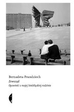 Okładka - Zewsząd. Opowieść o mojej (nie)śląskiej rodzinie - Bernadeta Prandzioch