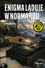 Okładka - Enigma ląduje w Normandii. nr 133 - Rafał Brzeski