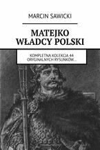 Okładka - MATEJKO. WŁADCY POLSKI - Marcin Sawicki