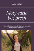 Okładka - Motywacja bez presji. Część 2 - Anja Zając