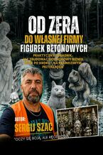 Okładka - Od Zera Do Własnej Firmy Figurek Betonowych - Sergij Szyszacki
