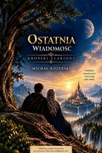 Okładka - Ostatnia wiadomość. Kroniki Elarionu - Michał Kozyrski