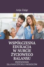 Okładka - Współczesna edukacja w nurcie życiowego balansu - Anja Zając