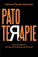 Okładka - Patoterapie. Historie pacjentów skrzywdzonych podczas psychoterapii - Marianna Fijewska-Kalinowska
