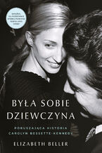 Okładka - Była sobie dziewczyna Poruszająca historia Carolyn Bessette-Kennedy - Elizabeth Beller