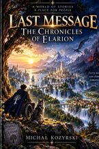 Okładka - Last message. The Chronicles of Elarion - Michał Kozyrski