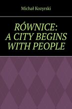 Okładka - RÓWNICE: A CITY BEGINS WITH PEOPLE - Michał Kozyrski