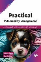 Okładka - Practical Vulnerability Management - Aditya Gupta, Akhil Mittal