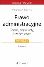 Okładka - Prawo administracyjne. Teoria przykłady orzecznictwo - Dominika Wetoszka, Aleksandra Ringwelska, Andrzej Zwara