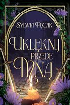 Okładka - Uklęknij przede mną - Sylwia Pęcak