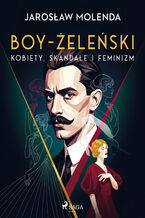 Okładka - Boy-Żeleński: kobiety, skandale i feminizm - Jarosław Molenda