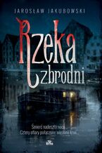 Okładka - Rzeka zbrodni - Jarosław Jakubowski