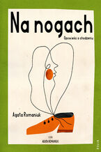 Okładka - Na nogach. Opowieści o chodzeniu - Agata Romaniuk