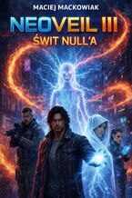 Okładka - Neoveil III Świt Null'a - Maciej Maćkowiak