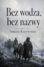 Okładka - Bez wodza, bez nazwy - Tomasz Krzywonos