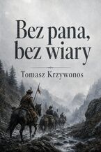 Okładka - Bez pana, bez wiary - Tomasz Krzywonos