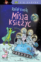 Okładka - Mi się podoba. Misja Księżyc - Rafał Kosik