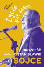 Okładka - Życie jest darem. Opowieść o Stanisławie Sojce - Anna Gębalska