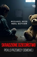 Skradzione dzieciństwo. Piekło przemocy domowej