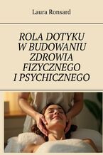 Okładka - ROLA DOTYKU W BUDOWANIU ZDROWIA FIZYCZNEGO I PSYCHICZNEGO - Laura Ronsard