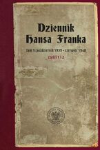 Okładka - Dziennik Hansa Franka. t. 1: październik 1939 – czerwiec 1940 (cz. 1: październik 1939 – marzec 1940, cz. 2: kwiecień – czerwiec 1940) - tłum. Viktor Grotowicz, Ryszard Turczyn, wstęp i oprac. Paweł Kosiński