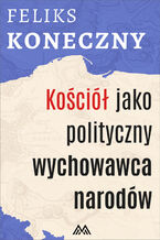 Okładka - Koscioł jako polityczny wychowawca narodow - Feliks Koneczny