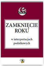 Okładka - Zamknięcie roku w interpretacjach podatkowych - Jakub Rychlik, Marcin Szymankiewicz, Tomasz Wisiecki, Anna Szczepaniec,Mirosław Siwiński, Aneta Drosik, Grzegorz Tomala