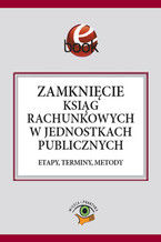 Okładka - Zamknięcie ksiąg rachunkowych w jednostkach publicznych. Etapy, terminy, metody - Elżbieta Gaździk, Izabela Świderek