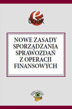 Okładka - Nowe zasady sporządzania sprawozdań z operacji finansowych - Barbara Jarosz
