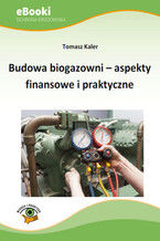 Okładka - Budowa biogazowni - aspekty finansowe i praktyczne - Tomasz Kaler