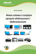 Okładka - Nowa ustawa o zużytym sprzęcie elektrycznym i elektronicznym - Dorota Rosłoń