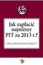 Okładka - Jak zapłacić najniższy PIT za 2013 r.? - Ewa Matyszewska, Bogdan Świąder