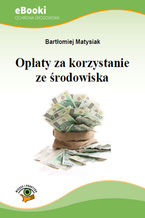 Okładka - Opłaty za korzystanie ze środowiska - Bartłomiej Matysiak