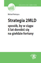 Okładka - Strategia 2 mld - sposób, by w ciągu 5 lat dorobić się na giełdzie fortuny - Michał Pietrzyca