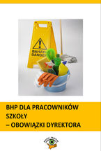 Okładka - BHP dla pracowników szkoły - obowiązki dyrektora - Agnieszka Rumik, Bożena Winczewska, Małgorzata Celuch, Joanna Kaleta, Dominik Wajda, Jan Mirosław Pióro