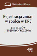 Okładka - Rejestracja zmian w spółce w KRS. Bez błędów i zbędnych kosztów - praca zbiorowa